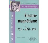 Electro-Magnetisme 1ere Annee Pcsi-Mpsi-Ptsi. Cours Et Exercices Corriges