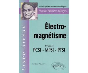 Electro-Magnetisme 1ere Annee Pcsi-Mpsi-Ptsi - Cours Et Exercices Corrigés
