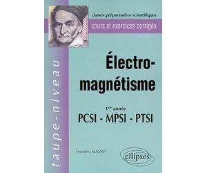 Electro-Magnetisme 1ere Annee Pcsi-Mpsi-Ptsi. Cours Et Exercices Corriges