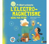 Pr Albert présente l'électro-magnétisme, même pas peur ! - Sheddad Kaid-Salah Ferron - Nathan - cartonné - Document jeunesse