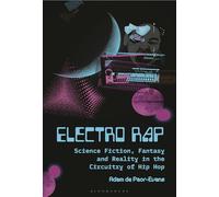 Electro Rap: Science Fiction, Fantasy and Reality in the Circuitry of Hip Hop