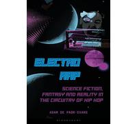 Electro Rap Science Fiction, Fantasy and Reality in the Circuitry of Hip Hop - Adam de Paor-Evans - Bloomsbury Academic - ebook (ePub) - Livre