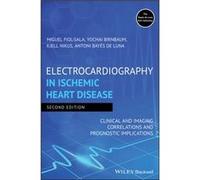 Electrocardiography in Ischemic Heart Disease by Bayes de Luna & Antoni Hospital Santa Creu i Sant Pau & Barcelona & Spain Bayes de Luna Antoni Hospital Santa Creu i Sant Pau Barcelona Spain (Auteur)