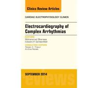 Electrocardiography Of Complex Arrhythmias, An Issue Of Cardiac Electrophysiology Clinics