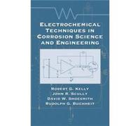 Electrochemical Techniques in Corrosion Science and Engineering by Buchheit & Rudolph G. The Ohio State University & Columbus & USA David W. Shoesmith, John R. Scully, Robert G. Kelly, Rudolph G. Buch
