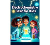 Electrochemistry Basic for Kids: A Young Learner's Guide to Batteries, Electricity, Reactions, Fuel Cells, Corrosion, and Electrolysis