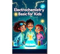 Electrochemistry Basic for Kids: A Young Learner's Guide to Batteries, Electricity, Reactions, Fuel Cells, Corrosion, and Electrolysis