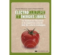 Electrocultures et énergies libres - Les bienfaits de l'électricité et du magnétisme naturels pour des cultures écologiques - Maxence Layet - Courrier Du Livre - broché - Essai