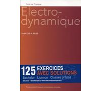 Electrodynamique. 125 exercices avec solutions. Bachelor-Licence-Classes prépas.
