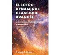 Électrodynamique classique avancée: De l'électro-statique et de la magnéto-statique phénoménologiques à l'électrodynamique en relativité générale