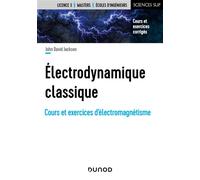 Électrodynamique classique - Cours et exercices d'électromagnétisme - John David Jackson - Dunod - cartonné - Guide