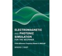 Electromagnetic and Photonic Simulation for the Beginner FiniteDifference FrequencyDomain in MATLAB R by Raymond Rumpf Raymond Rumpf (Auteur)