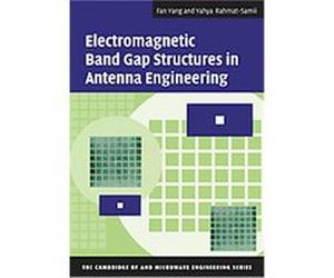 Electromagnetic Band Gap Structures in Antenna Engineering, The Cambridge RF and Microwave Engineering Series Fan Yang, Yahya Rahmat-Samii (Auteur)