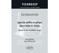 ÉLECTROMAGNÉTISME - Approche unifiée en optique, micro-ondes et circuits - Résumés de cours et problèmes corrigés - Niveau C Henri Baudrand (Auteur), Glauco Fontgalland (Auteur)