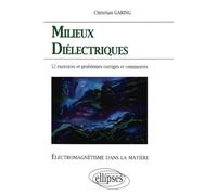 Électromagnétisme dans la matière - Milieux diélectriques - 52 exercices et problèmes corrigés et commentés