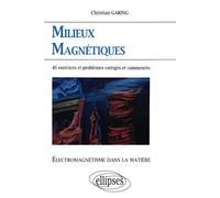 Électromagnétisme dans la matière - Milieux magnétiques - 46 exercices et problèmes corrigés et commentés