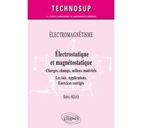 ÉLECTROMAGNÉTISME - Électrostatique et magnétostatique - Charges, champs, milieux matériels - Les lois. Applications. Exercices corrigés - Niveau B