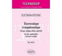 ÉLECTROMAGNÉTISME - Électrostatique et magnétostatique - Charges, champs, milieux matériels - Les lois. Applications. Exercices corrigés - Niveau B