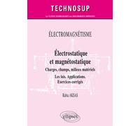 ÉLECTROMAGNÉTISME - Électrostatique et magnétostatique - Charges, champs, milieux matériels - Les lois. Applications. Exercices corrigés - Niveau B Champs conducteurs, Milieux, Les lois applications -