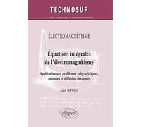 ELECTROMAGNÉTISME - Equations intégrales de l’électromagnétisme - Application aux problèmes axisymétriques, antennes et diffusion des ondes (niveau C) Equations intégrales de l'électromagnétisme, appl