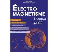 Electromagnétisme Licence Cpge - Cours Et Exercices Corrigés Issus De Recherche Et D'applications Industrielles Récentes