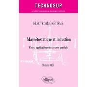 Electromagnétisme - Magnétostatique et induction - Cours, applications et exercices corrigés - Niveau B - Mohamed Akbi - Ellipses - broché - Scolaire / Universitaire