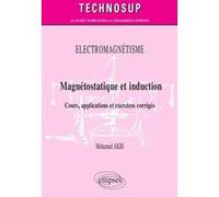 Electromagnétisme - Magnétostatique et induction - Cours, applications et exercices corrigés - Niveau B Mohamed Akbi (Auteur), Claude Chèze (Collection dirigée par)