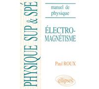 Electromagnetisme - Manuel De Physique Générale, Mathématiques Supérieures Et Spéciales, Cours Et Exercices Corrigés