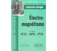 Electro-Magnétisme Pcsi Mpsi Ptsi 1re Année. Exercices Corrigés