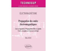 Propagation Des Ondes Électromagnétiques - Lois Et Équations, Propagations Libre Et Guidée, Cours, Exemples Et Exercices Corrigés