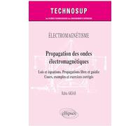 Électromagnétisme - Propagation des ondes électromagnétiques - Lois et équations. Propagations libre et guidée - Cours, exemples et exercices corrigés