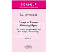 Électromagnétisme - Propagation des ondes électromagnétiques - Lois et équations. Propagations libre et guidée - Cours, exemples et exercices corrigés - Rabia Aksas - Ellipses - broché - Scolaire / Un
