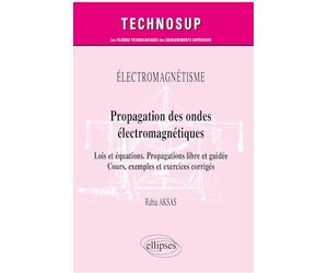 Électromagnétisme - Propagation des ondes électromagnétiques - Lois et équations. Propagations libre et guidée - Cours, exemples et exercices corrigés