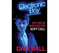Dave Ball – Electronic Boy: My Life In and Out Of Soft Cell