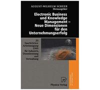 Electronic Business Und Knowledge Management - Neue Dimensionen Für Den Unternehmungserfolg