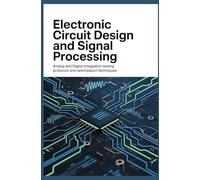 ELECTRONIC CIRCUIT DESIGN AND SIGNAL PROCESSING: Analog and Digital Integration Testing Protocols and Optimization Techniques