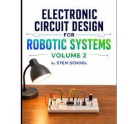 Electronic Circuit Design for Robotic Systems Volume 2