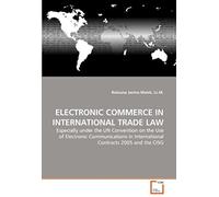 Electronic Commerce In International Trade Law: Especially Under The Un Convention On The Use Of Electronic Communications In International Contracts 2005 And The Cisg