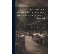 Electronic Communication And New Organizational Forms: A Coordination Theory Approach