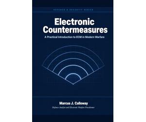 Electronic Countermeasures: A Practical Introduction to ECM in Modern Warfare: Radar, Communications, and Counter-UAV Operations Explained for Operators and Analysts