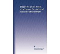 Electronic crime needs assessment for state and local law enforcement