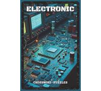 Electronic Crossword Puzzles: Crossword Puzzles with Easy to Read about Electronic Components, Circuits, Digital Systems, Robotics, and Modern ... - Gift for Engineer, Technician & Student
