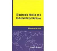 Electronic Media and Industrialized Nations by Donald R. Browne Donald R Browne (Auteur)