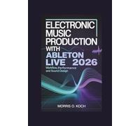 Electronic Music Production with Ableton Live 2026: Workflow, Performance and Sound Design