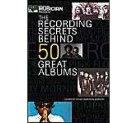 Electronic Musician Presents The Recording Secrets Behind 50 Great Albums