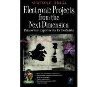 Electronic Projects from the Next Dimension: Paranormal Experiments for Hobbyists Braga, Newton C. (Auteur)
