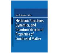 Electronic Structure, Dynamics, And Quantum Structural Properties Of Condensed Matter
