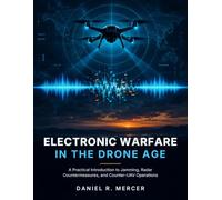 Electronic Warfare in the Drone Age: A Practical Introduction to Jamming, Radar Countermeasures, and Counter-UAV Operations