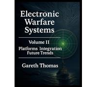 Electronic Warfare Systems: Volume II: Platforms, Integration and Future Trends