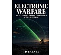 Electronic Warfare: The Invisible Contest for Control of the Spectrum